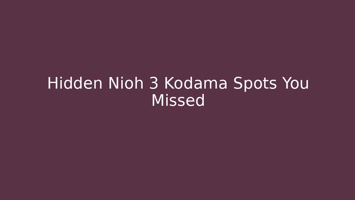 Hidden Nioh 3 Kodama Spots You Missed