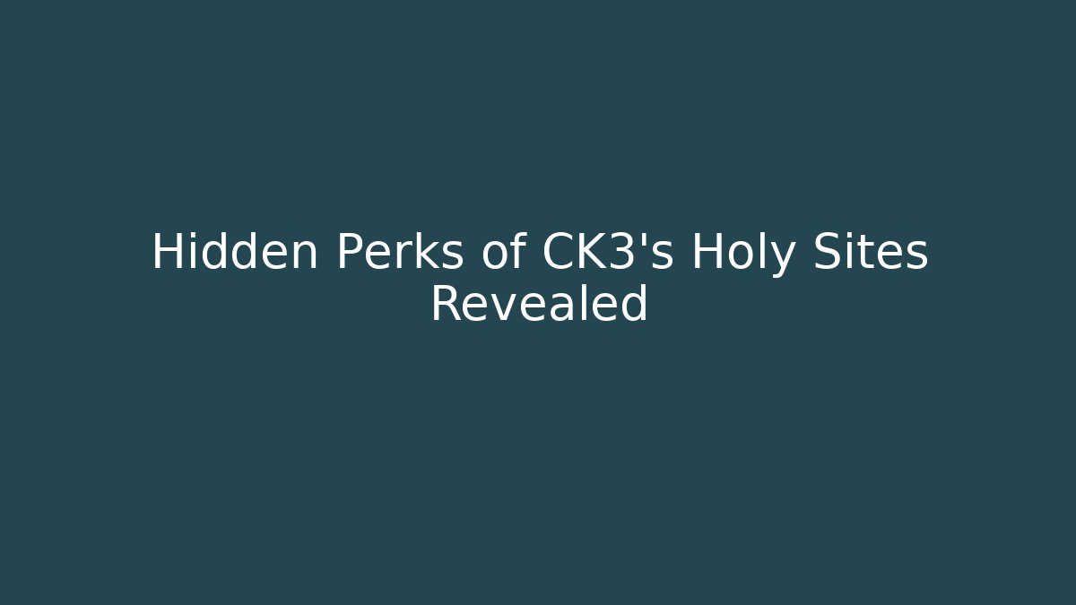 Hidden Perks of CK3's Holy Sites Revealed