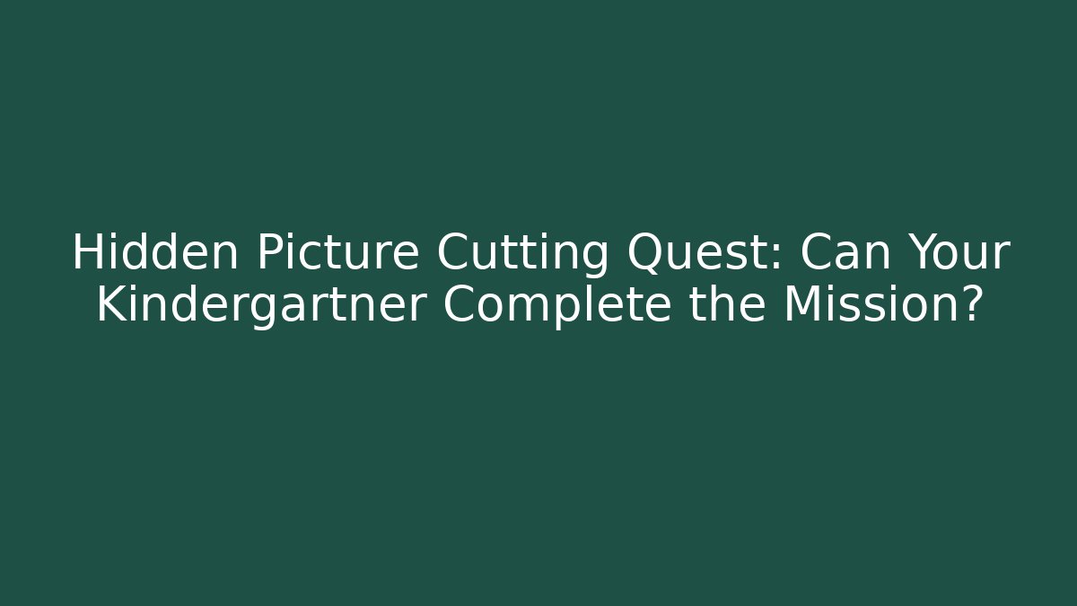 Hidden Picture Cutting Quest: Can Your Kindergartner Complete the Mission?