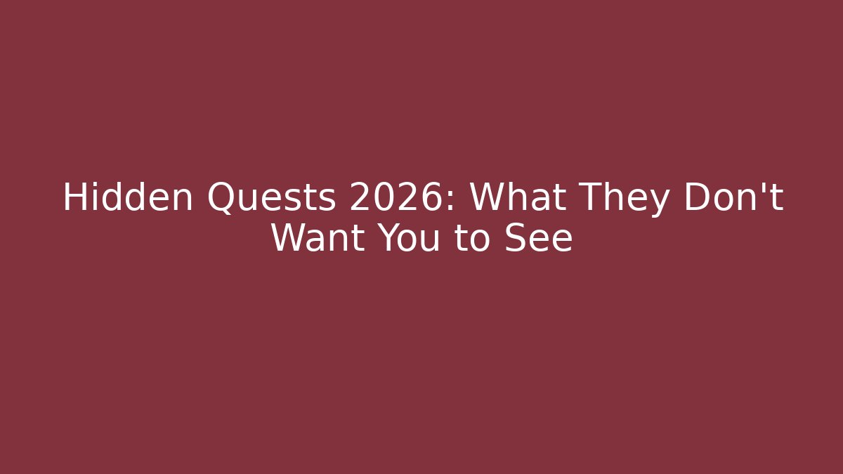 Hidden Quests 2026: What They Don’t Want You to See