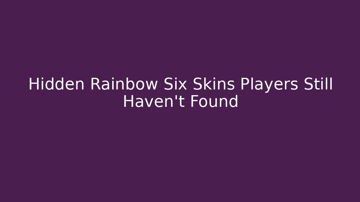 Hidden Rainbow Six Skins Players Still Haven't Found