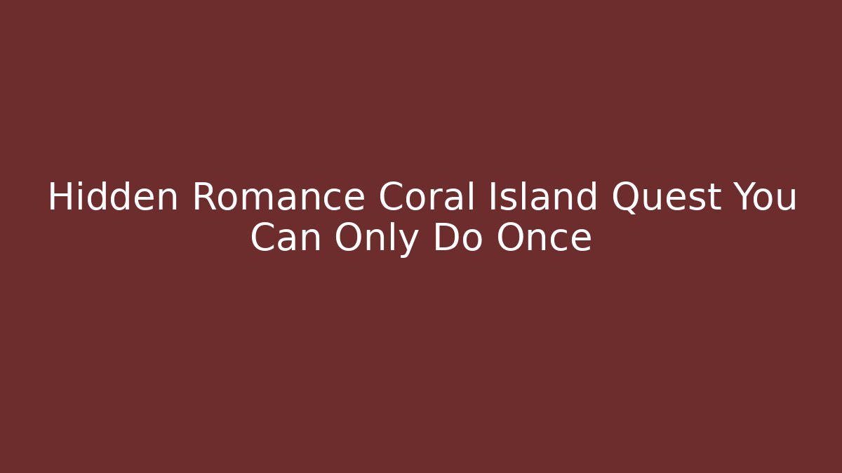 Hidden Romance Coral Island Quest You Can Only Do Once