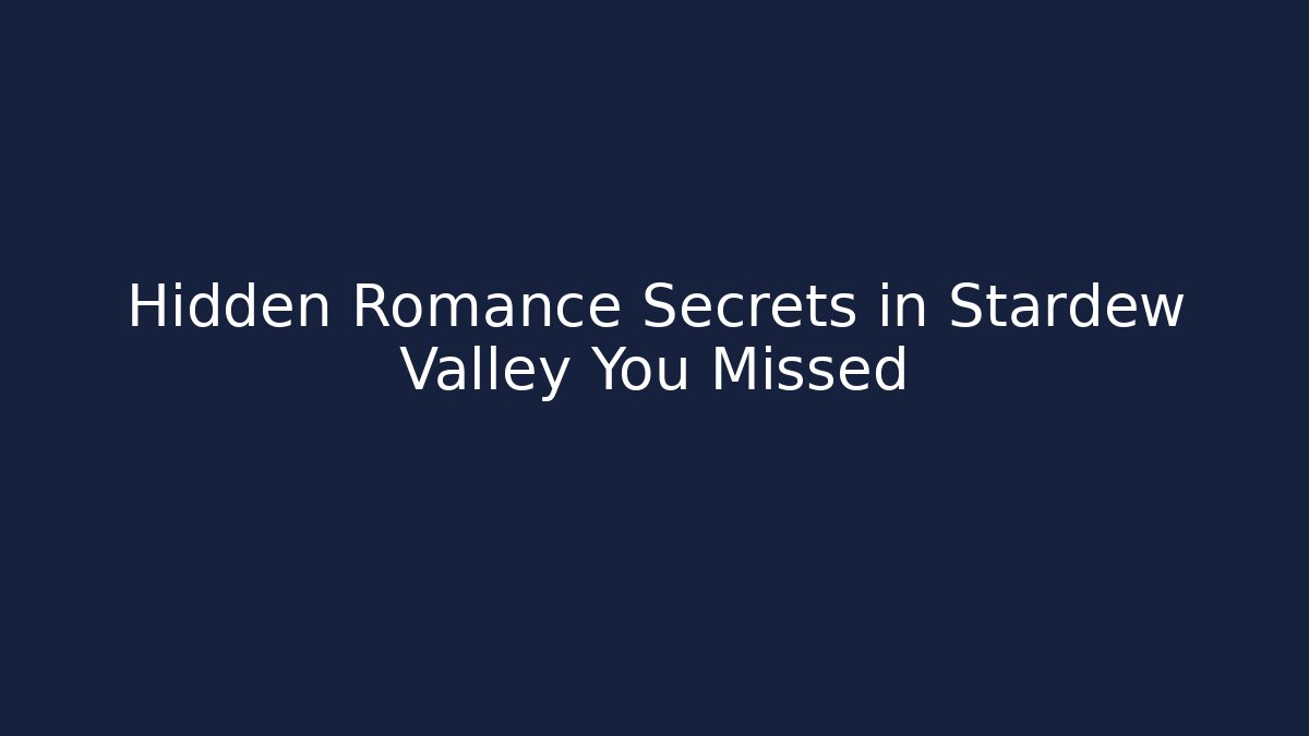 Hidden Romance Secrets in Stardew Valley You Missed - The Family Holidays