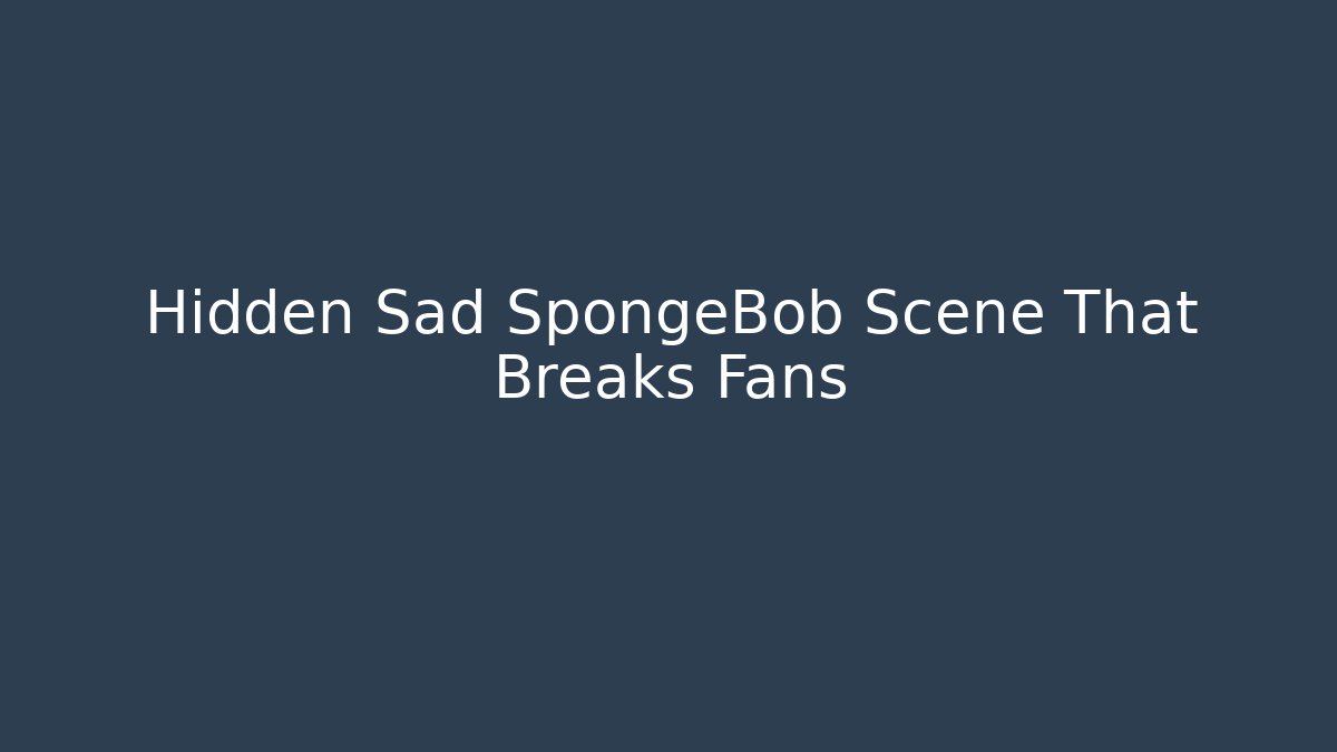 Hidden Sad SpongeBob Scene That Breaks Fans