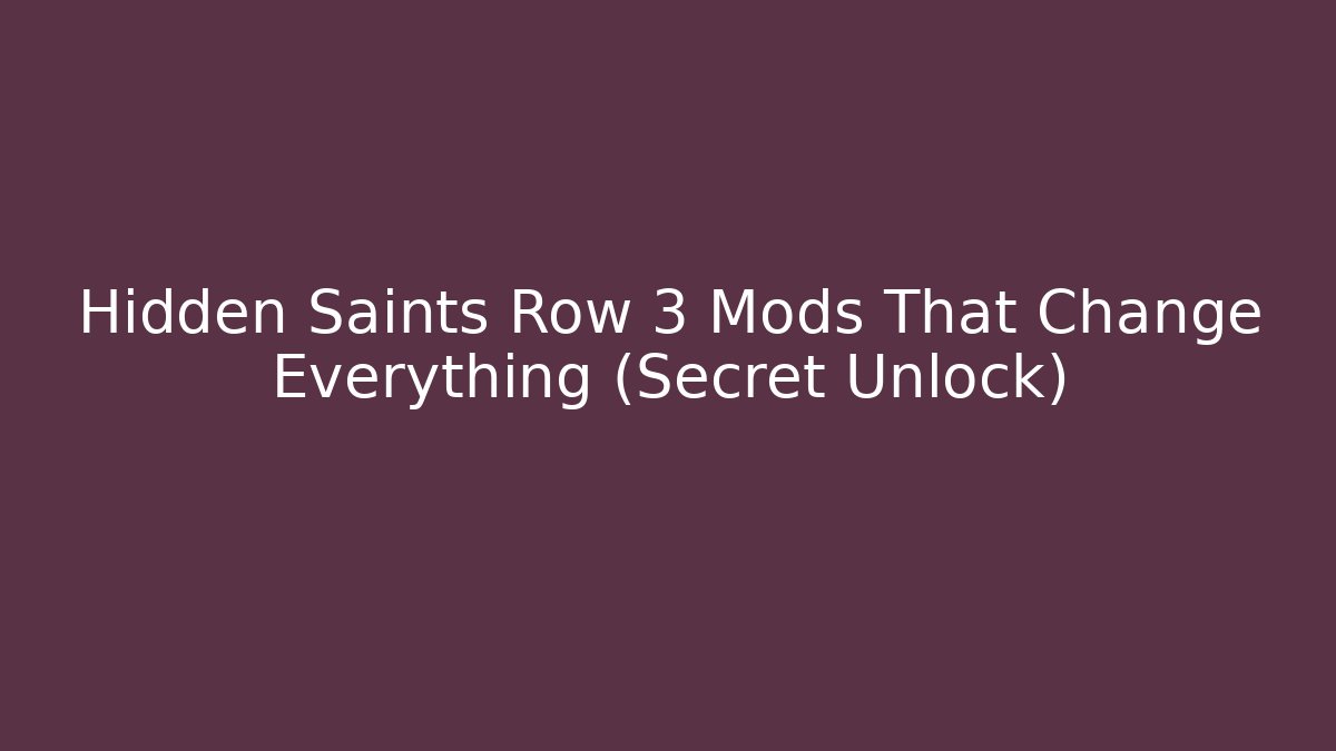 Hidden Saints Row 3 Mods That Change Everything (Secret Unlock)