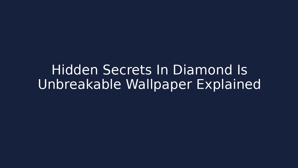 Hidden Secrets In Diamond Is Unbreakable Wallpaper Explained