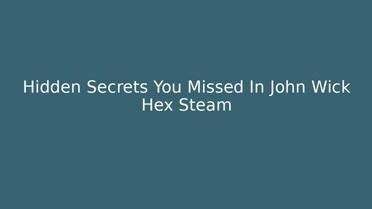 Hidden Secrets You Missed In John Wick Hex Steam