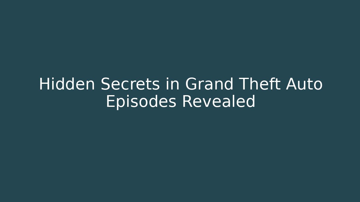 Hidden Secrets in Grand Theft Auto Episodes Revealed