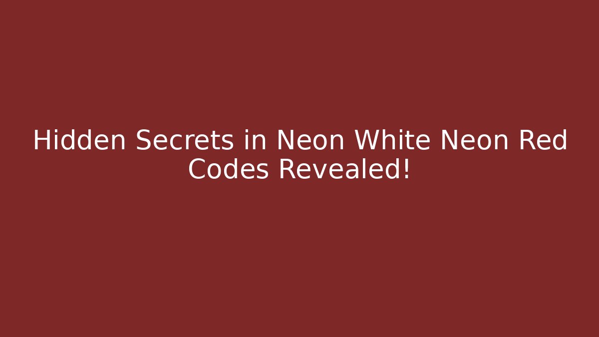 Hidden Secrets in Neon White Neon Red Codes Revealed! - The Family Holidays