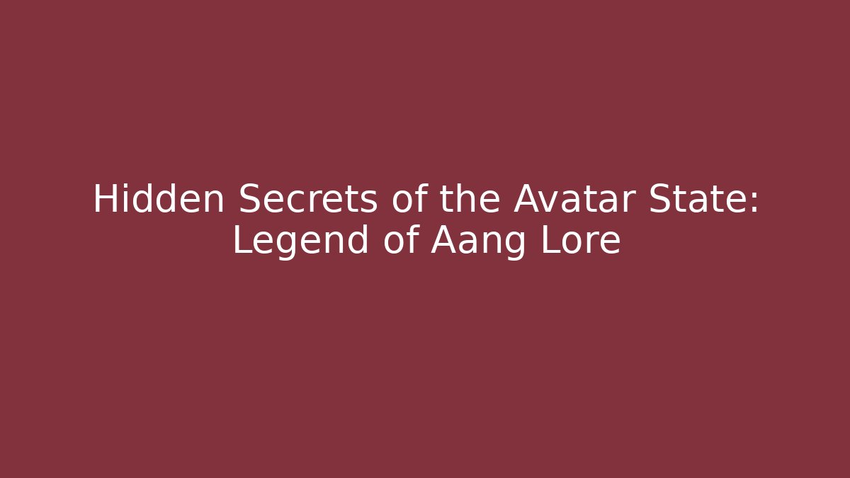 Hidden Secrets of the Avatar State: Legend of Aang Lore - The Family Holidays