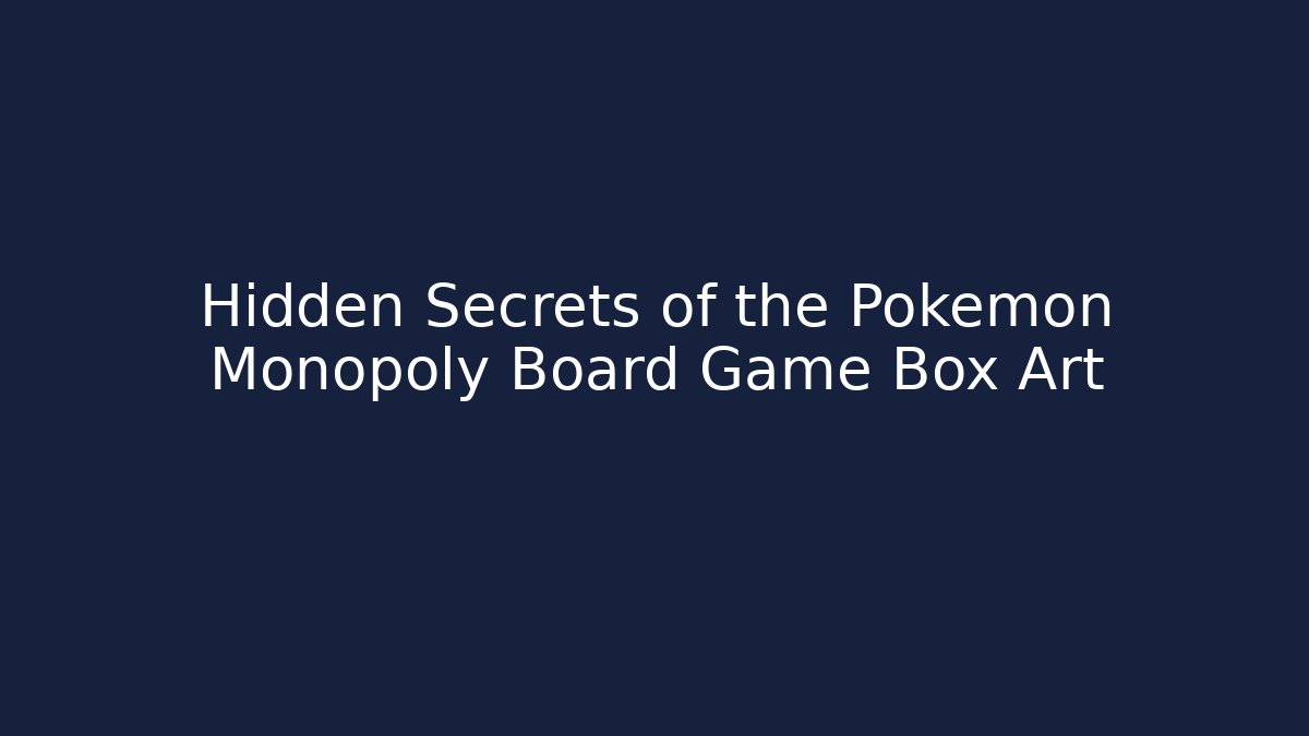 Hidden Secrets of the Pokémon Monopoly Board Game Box Art