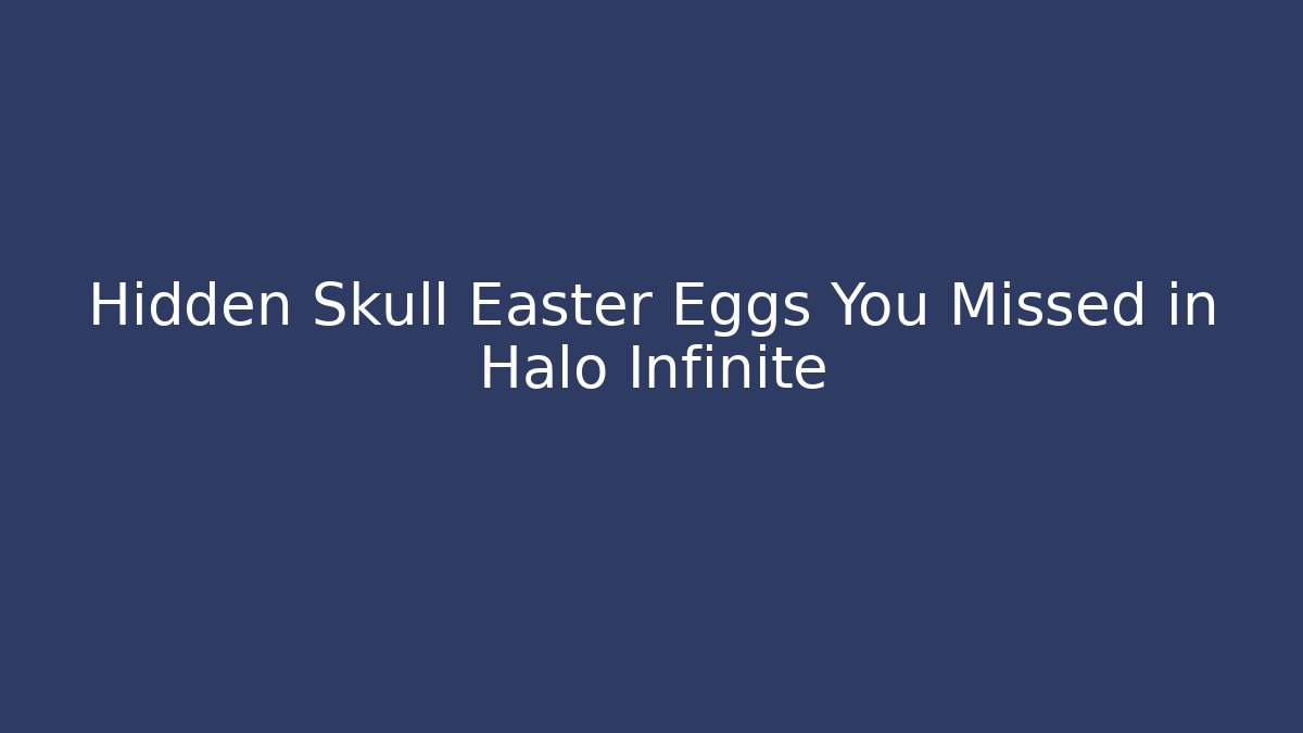 Hidden Skull Easter Eggs You Missed in Halo Infinite - The Family Holidays
