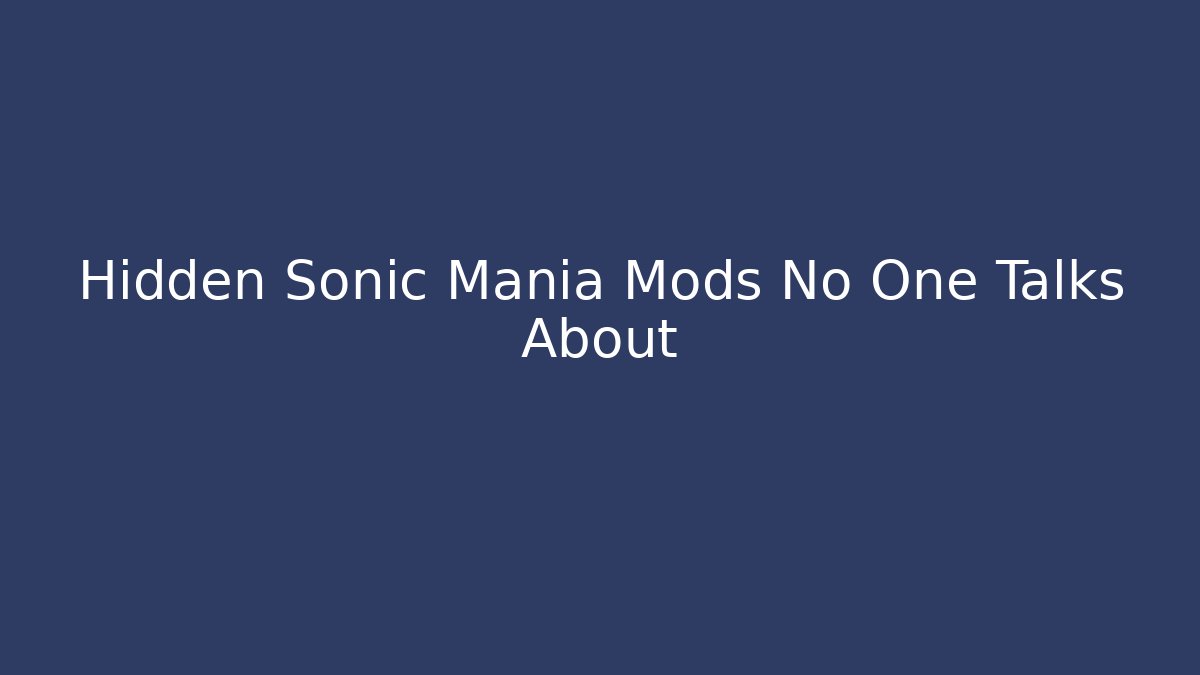 Hidden Sonic Mania Mods No One Talks About - The Family Holidays