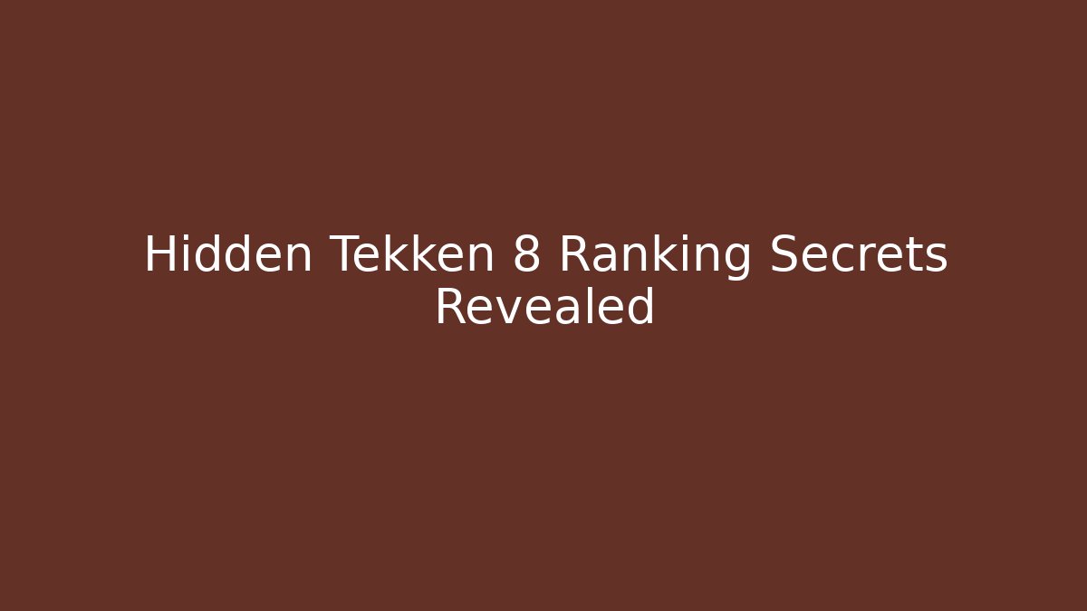 Hidden Tekken 8 Ranking Secrets Revealed