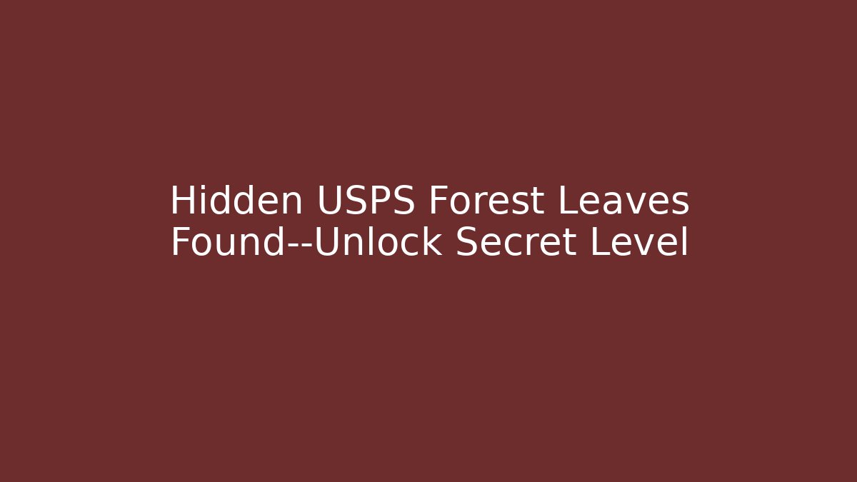 Hidden USPS Forest Leaves Found—Unlock Secret Level