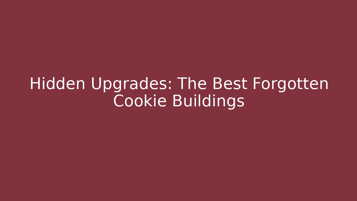 Hidden Upgrades: The Best Forgotten Cookie Buildings