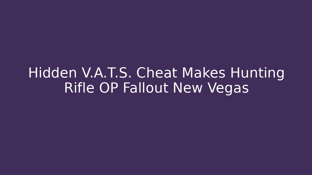 Hidden V.A.T.S. Cheat Makes Hunting Rifle OP Fallout New Vegas