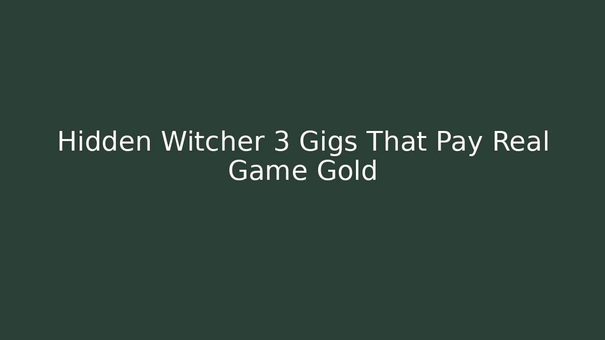 Hidden Witcher 3 Gigs That Pay Real Game Gold