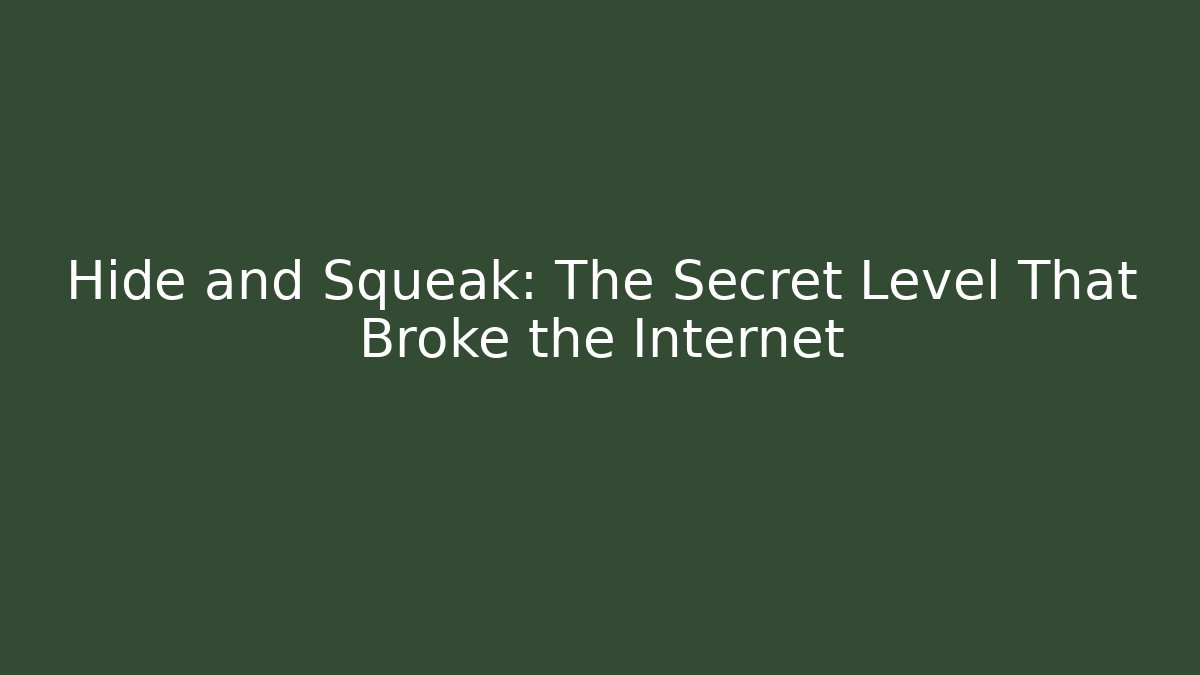Hide and Squeak: The Secret Level That Broke the Internet