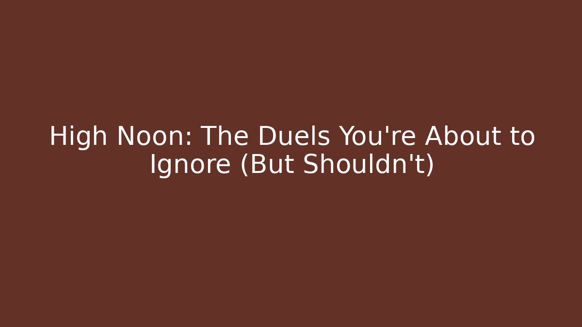 High Noon: The Duels You're About to Ignore (But Shouldn't)