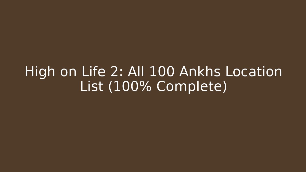 High on Life 2: All 100 Ankhs Location List (100% Complete)