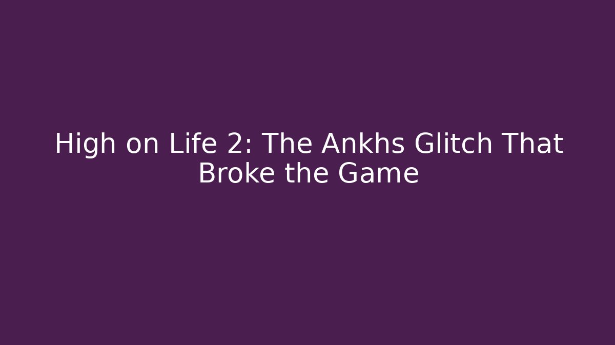 High on Life 2: The Ankhs Glitch That Broke the Game - The Family Holidays