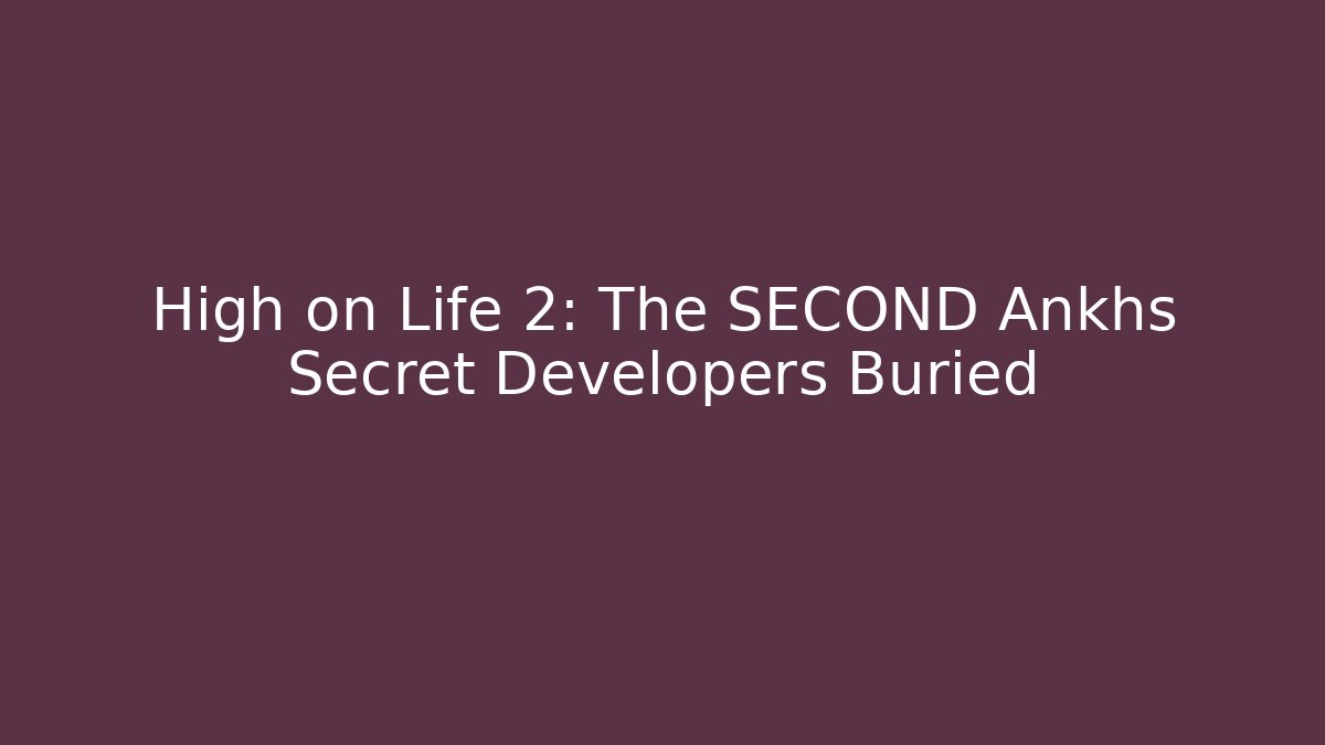 High on Life 2: The SECOND Ankhs Secret Developers Buried