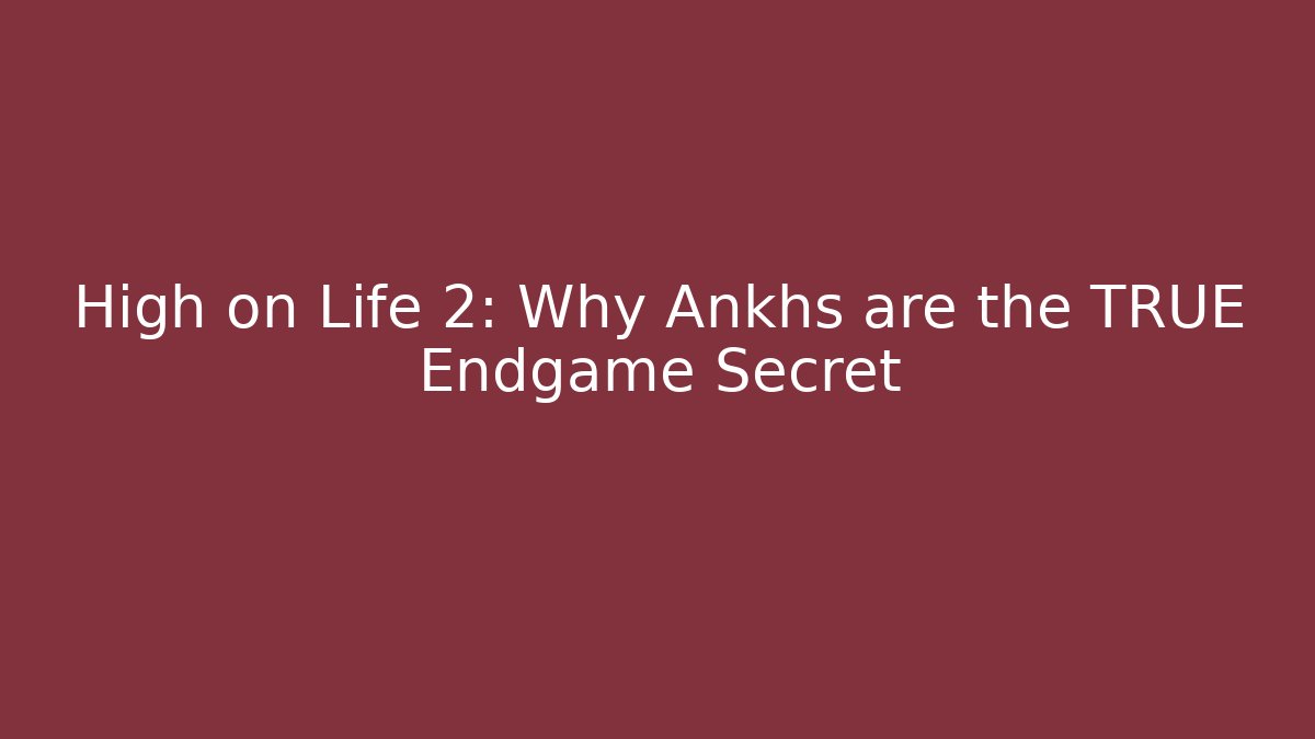 High on Life 2: Why Ankhs are the TRUE Endgame Secret - The Family Holidays