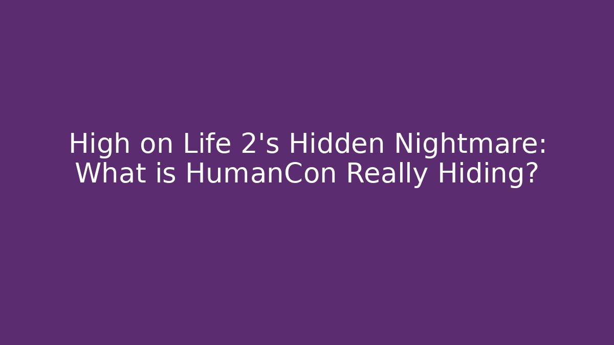 High on Life 2’s Hidden Nightmare: What is HumanCon Really Hiding?