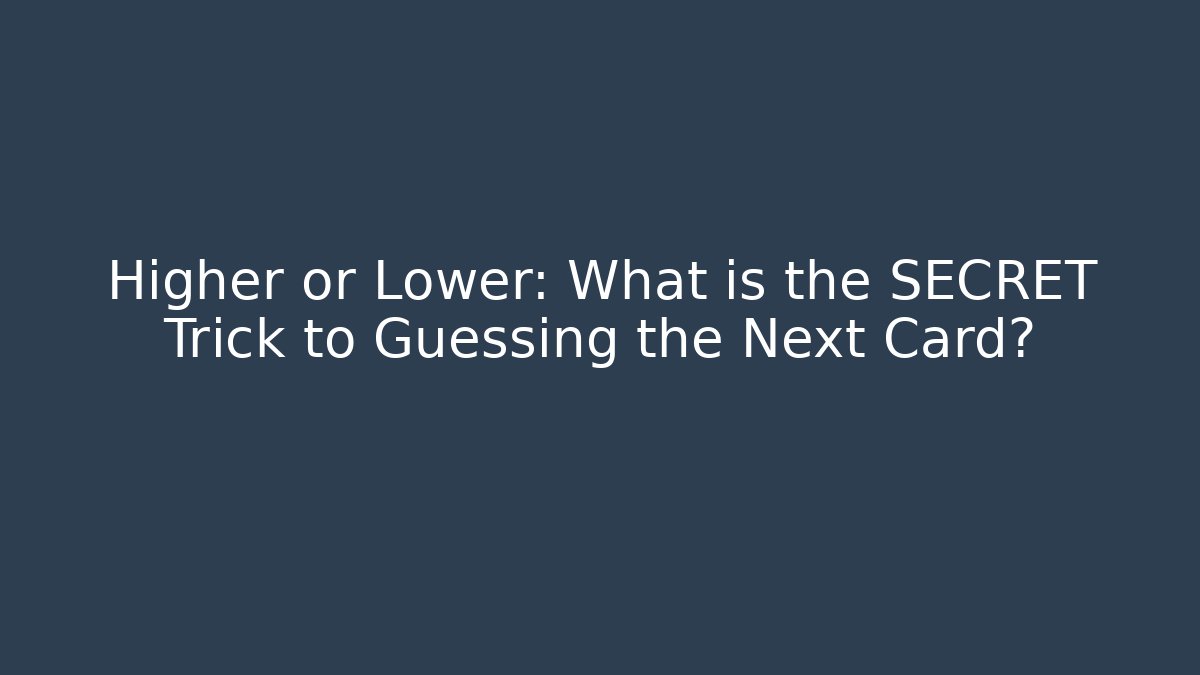 Higher or Lower: What is the SECRET Trick to Guessing the Next Card?
