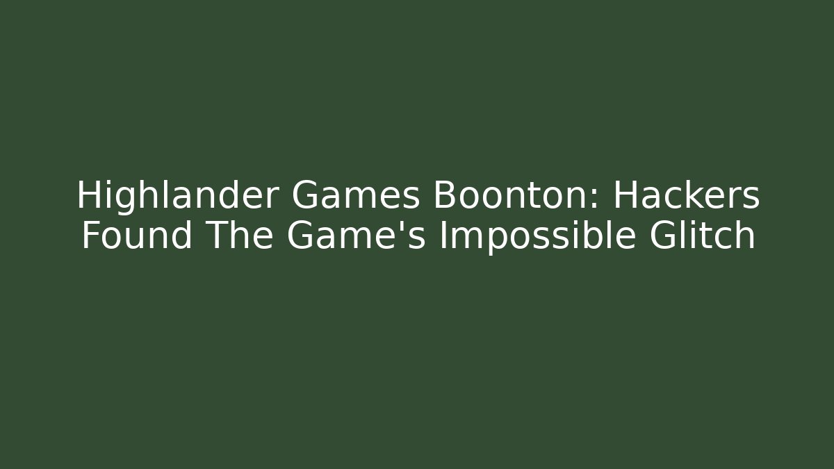 Highlander Games Boonton: Hackers Found The Game's Impossible Glitch