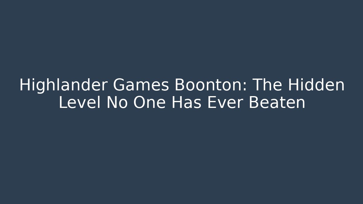 Highlander Games Boonton: The Hidden Level No One Has Ever Beaten