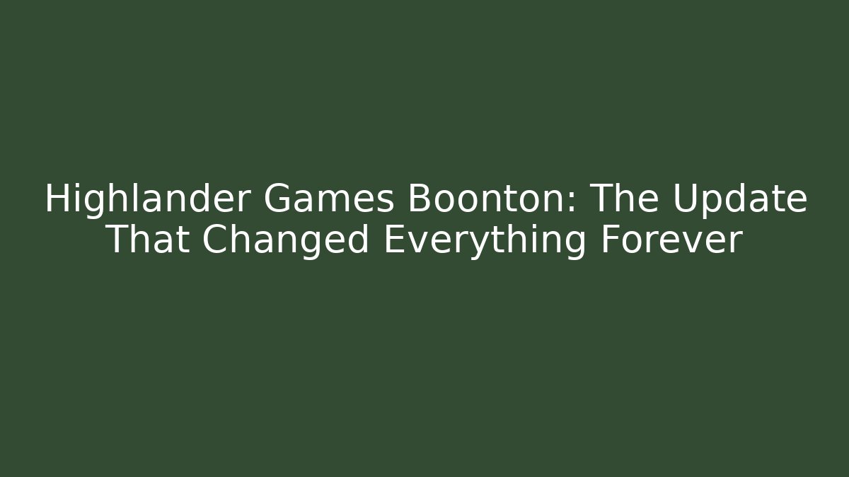 Highlander Games Boonton: The Update That Changed Everything Forever - The Family Holidays