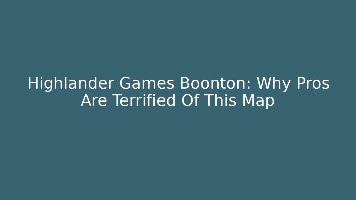Highlander Games Boonton: Why Pros Are Terrified Of This Map