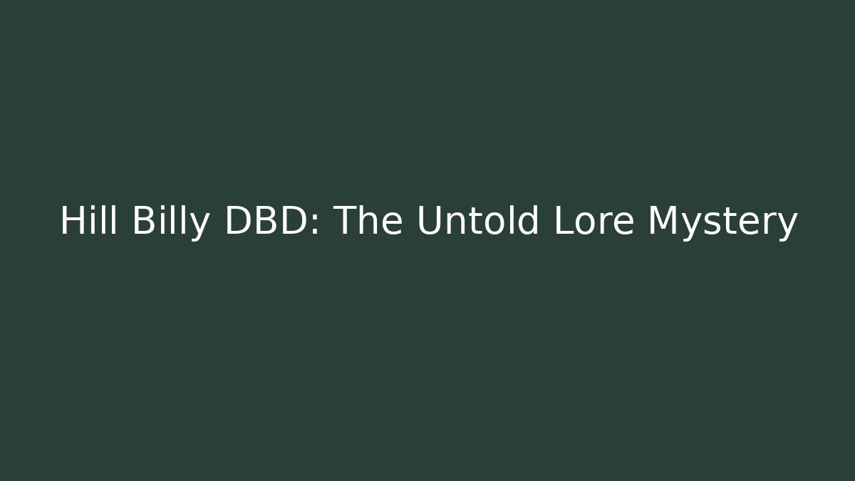 Hill Billy DBD: The Untold Lore Mystery