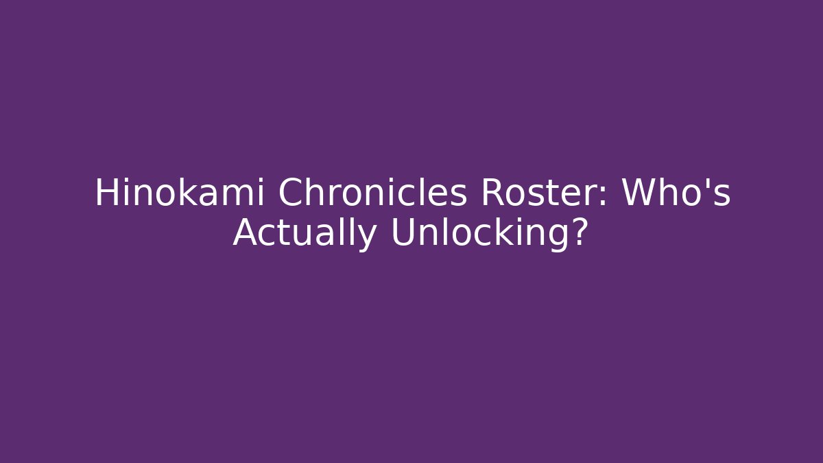 Hinokami Chronicles Roster: Who's Actually Unlocking?