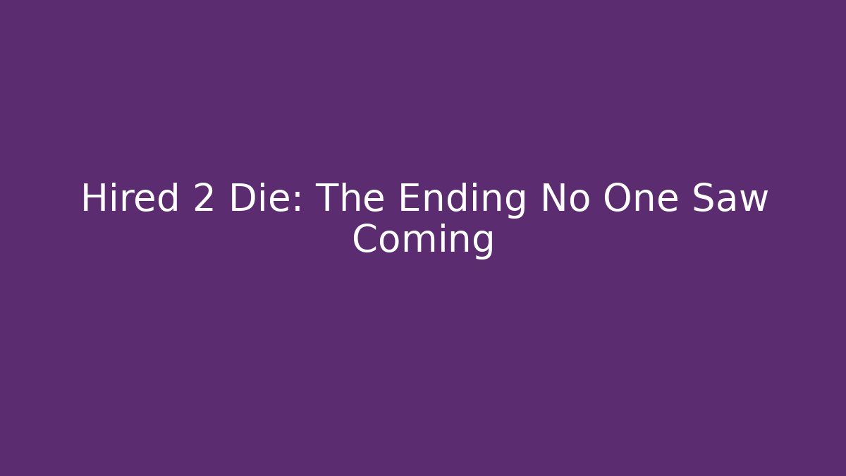 Hired 2 Die: The Ending No One Saw Coming