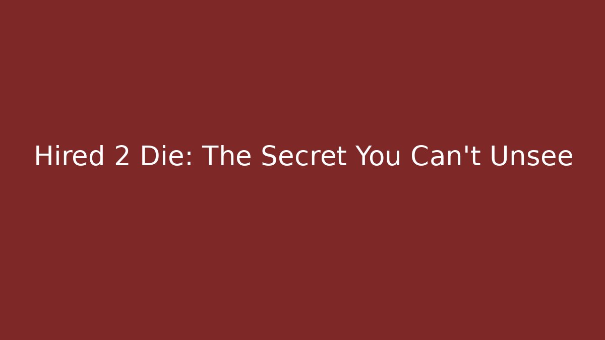 Hired 2 Die: The Secret You Can't Unsee