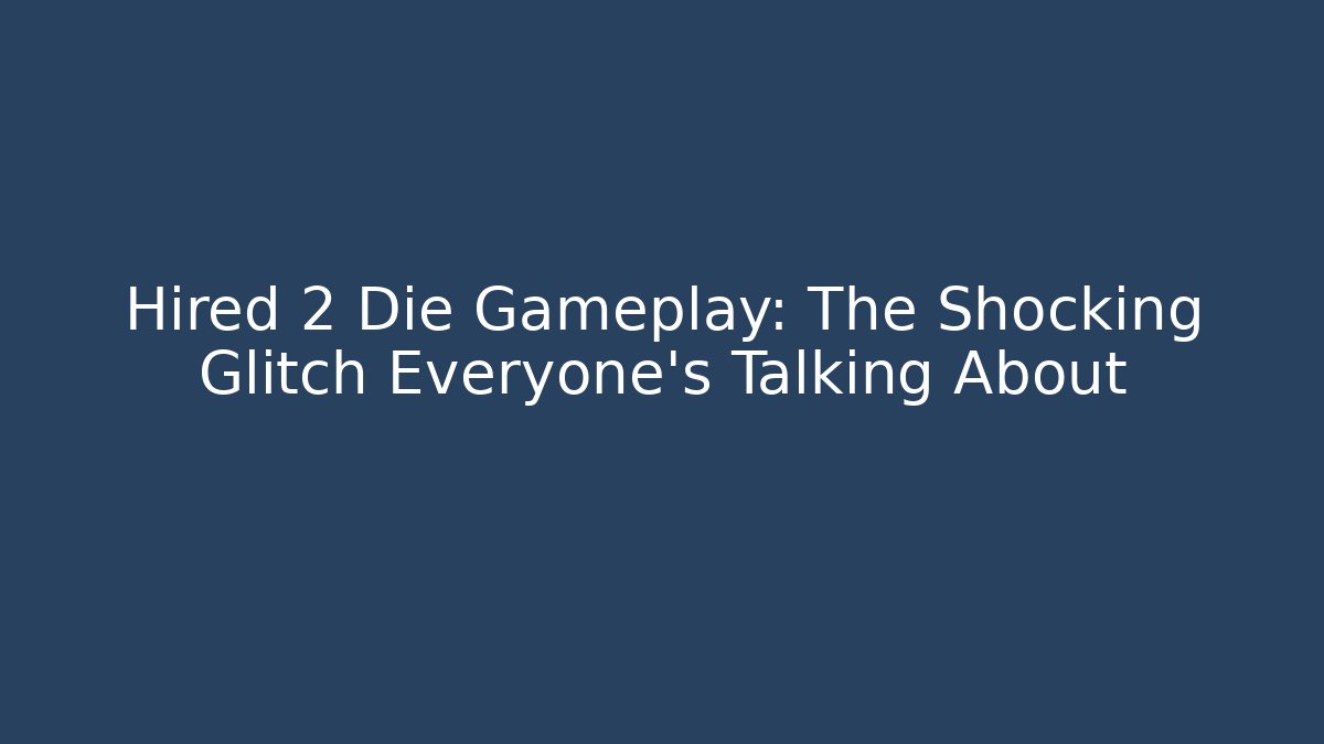 Hired 2 Die Gameplay: The Shocking Glitch Everyone's Talking About