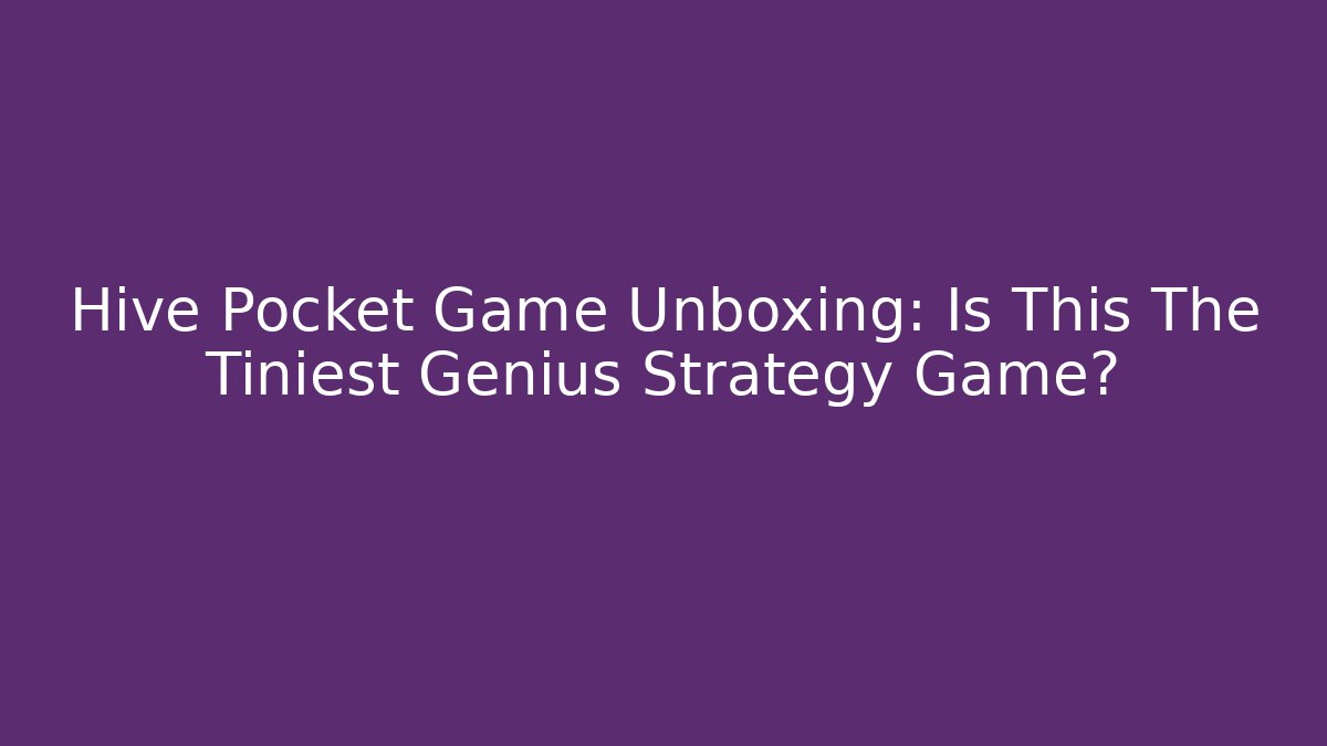 Hive Pocket Game Unboxing: Is This The Tiniest Genius Strategy Game?
