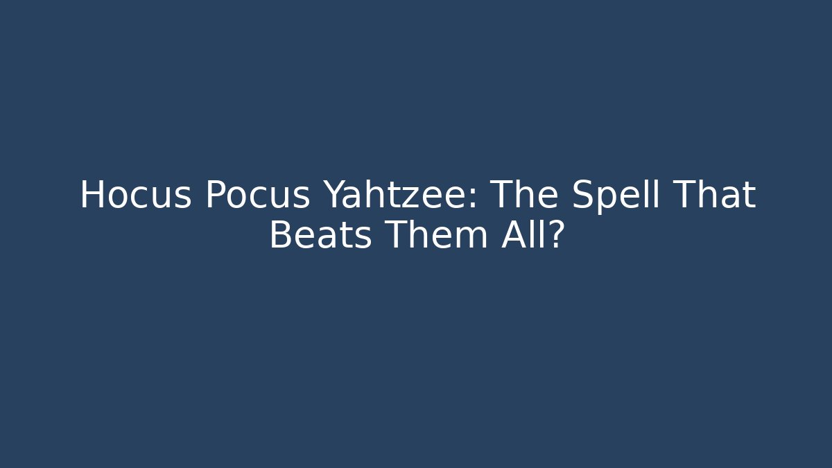 Hocus Pocus Yahtzee: The Spell That Beats Them All? - The Family Holidays
