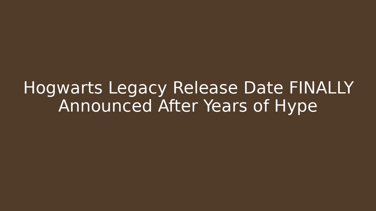 Hogwarts Legacy Release Date FINALLY Announced After Years of Hype