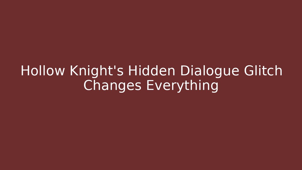 Hollow Knight's Hidden Dialogue Glitch Changes Everything - The Family Holidays