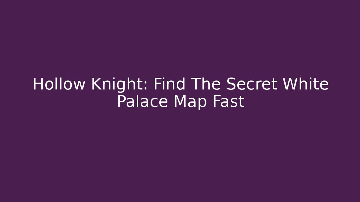 Hollow Knight: Find The Secret White Palace Map Fast