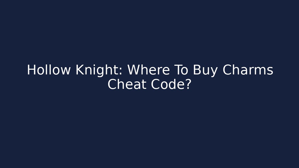 Hollow Knight: Where To Buy Charms Cheat Code?