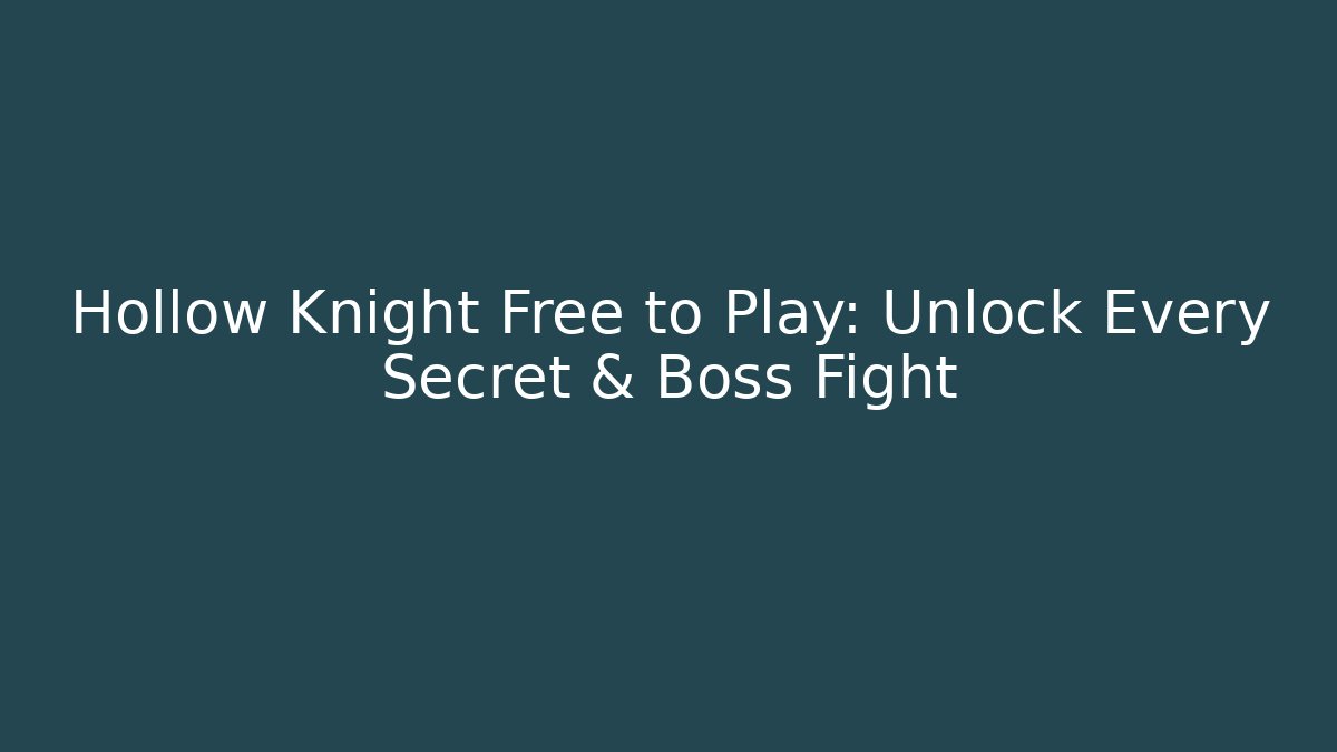 Hollow Knight Free to Play: Unlock Every Secret & Boss Fight