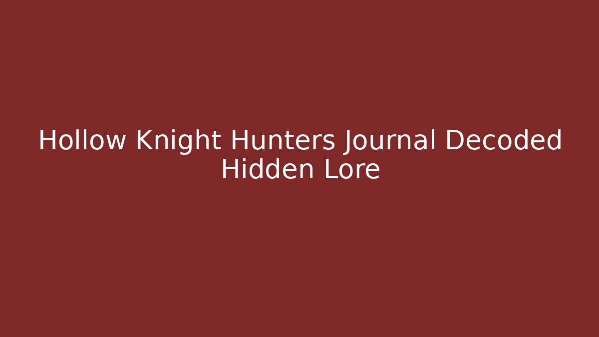 Hollow Knight Hunters Journal Decoded Hidden Lore