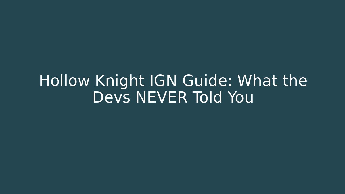 Hollow Knight IGN Guide: What the Devs NEVER Told You - The Family Holidays