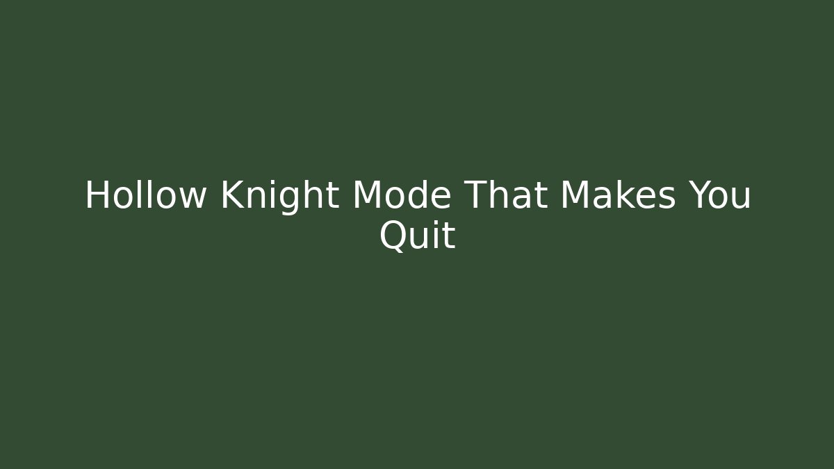 Hollow Knight Mode That Makes You Quit