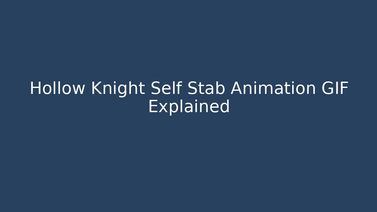 Hollow Knight Self Stab Animation GIF Explained